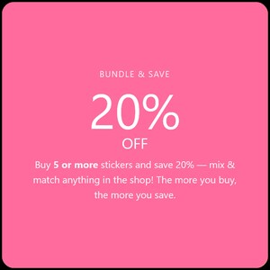 May include: Pink background with white text promoting a sticker bundle deal. The text reads "BUNDLE & SAVE" above "20% OFF". Below, it states to buy 5 or more stickers to save 20%.