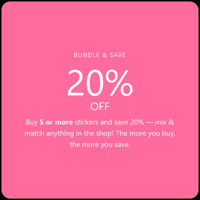 May include: Pink background with white text promoting a sticker bundle deal. The text reads "BUNDLE & SAVE" above "20% OFF". Below, it states to buy 5 or more stickers to save 20%.