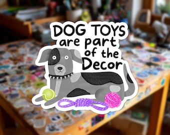 Dog Toys Are Decor Sticker | Funny Pet Owner Decal | Dog Lover Gift