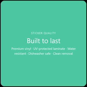 May include: A teal square with the text "STICKER QUALITY" and "Built to last." Below, it lists features: premium vinyl, UV-protected laminate, water resistant, dishwasher safe, and clean removal.