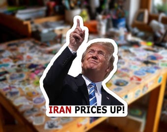 100pc "IRAN PRICES UP!" Trump | 1.5" | Vinyl Sticker