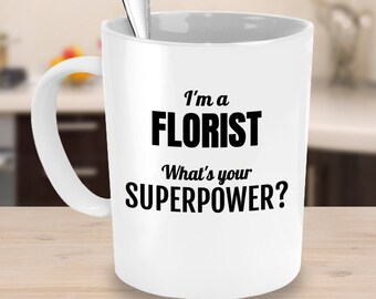 Florist superpower mug -Unique gift for florist -Florist coffee mug -Floral Designer-Florist gift idea- Gardening gift - Funny florist gift