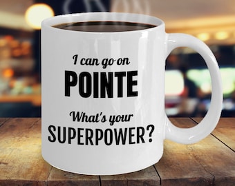 Ballet Gift Mug- Pointe Shoe Superpower - I Can Go on Pointe, What's Your Superpower?- Birthday Present for Ballerina - Recital Present