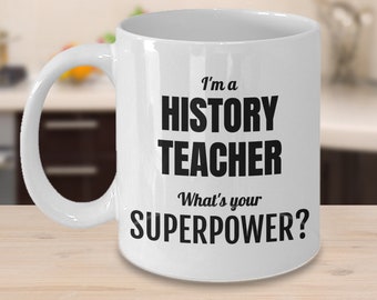 Fun mug for History Teacher- History professor gift- Coffee mug for historians-Appreciation teacher- Gift for teacher: him or her- History
