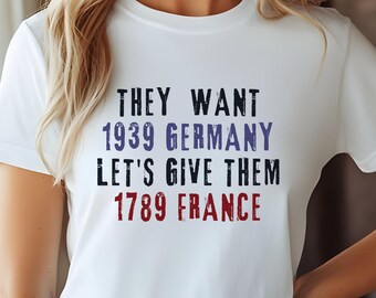 They Want 1939 Germany - Let's Give Them 1789 France Tshirt, Vive La Resistance Shirt, Human Rights Tee, Super Soft Jersey Short Sleeve Tee