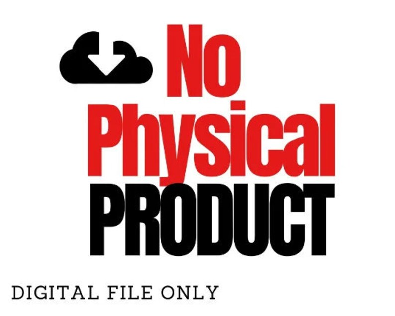 May include: A black cloud icon with a downward arrow inside, followed by the text "No Physical Product" in red and black. The text "DIGITAL FILE ONLY" is below the image.