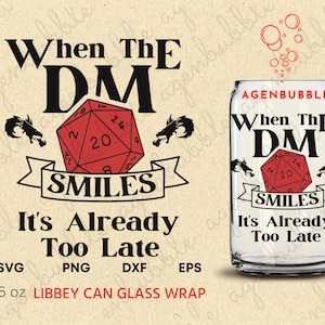May include: A 16 oz. clear glass can wrap with a red 20-sided die and the text "When The DM Smiles It's Already Too Late".