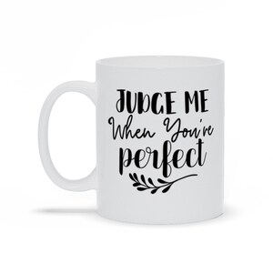 Judge Me When You'Re Perfect Mug - Muggsyco