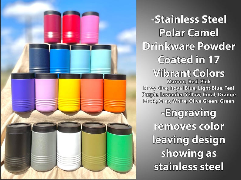 May include: A collection of 17 color-coated stainless steel Polar Camel drinkware powder-coated tumblers. The colors include maroon, red, pink, navy blue, royal blue, light blue, teal, purple, lavender, yellow, coral, orange, black, gray, white, olive green, and green. The text on the image reads: "Stainless Steel Polar Camel Drinkware Powder Coated in 17 Vibrant Colors Maroon, Red, Pink Navy Blue, Royal Blue, Light Blue, Teal Purple, Lavender, Yellow, Coral, Orange Black, Gray, White, Olive Green, Green -Engraving removes color leaving design showing as stainless steel"