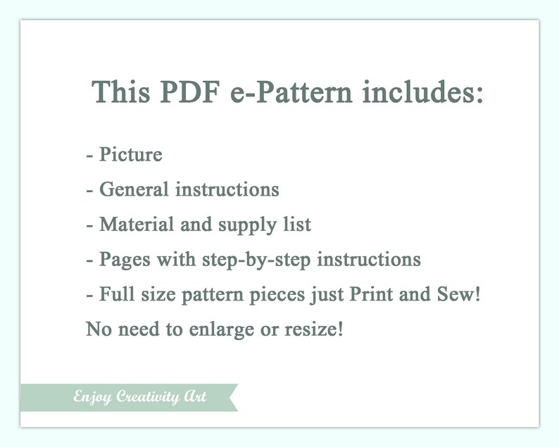 May include: This PDF e-Pattern includes a picture, general instructions, a material and supply list, pages with step-by-step instructions, and full-size pattern pieces that are ready to print and sew. No need to enlarge or resize the pattern pieces.