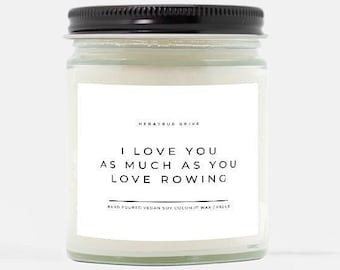 I Love You As Much As You Love Rowing Candle | Hand Poured 9 oz. | Rowing Coach, Rower, Regattas, Rowing Team, Boat Race, Gift For Rowers