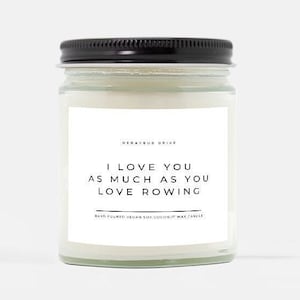 I Love You As Much As You Love Rowing Candle | Hand Poured 9 oz. | Rowing Coach, Rower, Regattas, Rowing Team, Boat Race, Gift For Rowers
