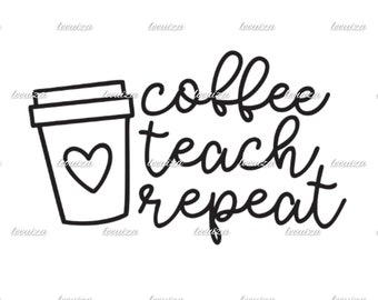 Free Free 128 Coffee Teach Repeat Svg SVG PNG EPS DXF File