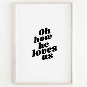 Oh How He Loves Us Print, Bible Wall Art, Christian Home Decor, Modern Scripture Poster, Minimalist Art Print, Love Quote Printable