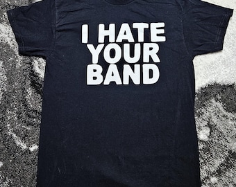 I Hate Your Band Shirt