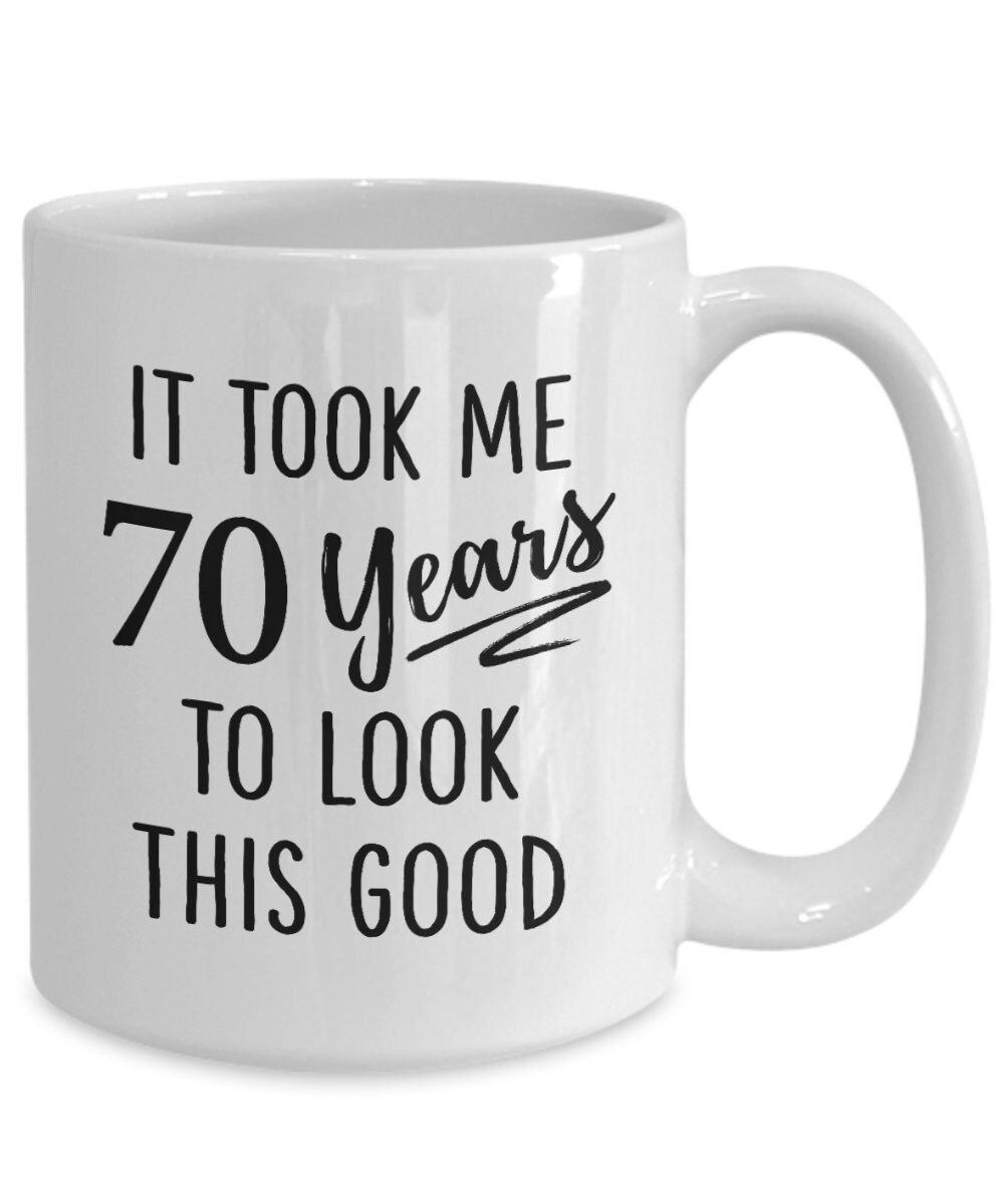 Funny 70th Birthday Mug 70 Years to Look This Good | Etsy