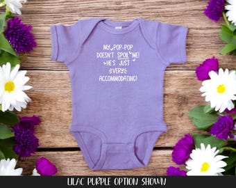 My Pop-Pop Doesn’t Spoil Me! He’s Just Very Accommodating! Color Infant Bodysuit, Baby Shower Newborn Present, Father's Day Gift