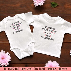 My Pawpaw Doesn’t Spoil Me! He’s Just Very Accommodating! White Infant Bodysuit or Toddler Shirt, Baby Shower Gift, Newborn Present
