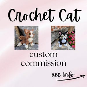 May include: The image features two crochet cat figurines. One is brown and white, the other is black and white. The text "Crochet Cat" is at the top, with "custom commission" and "see info" below. The cats are displayed against a natural background.
