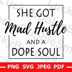 She Got Mad Hustle And A Dope Soul svg, png, jpeg, pdf druckbare Dateien für Cricut, Cut Dateien, Frauentag