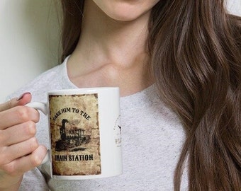Take Him To The Train Station Mug: Coffee or Tea Cup Gift