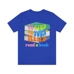 Be Kind to Your Mind Read a Book T-Shirt: Mental Health Unisex Tee