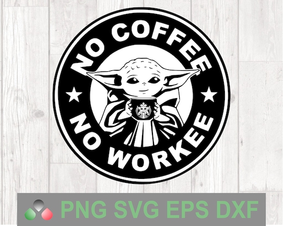 Download No Coffee No Workee Svg Baby Yoda Svg Funny Coffee Design Etsy