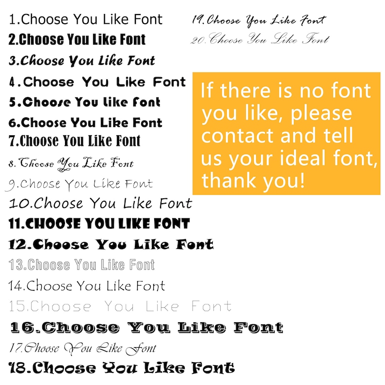 May include: A yellow background with black text that reads "If there is no font you like, please contact and tell us your ideal font, thank you!"  The text is surrounded by a list of numbers 1 through 20, each followed by the phrase "Choose You Like Font" in various fonts.
