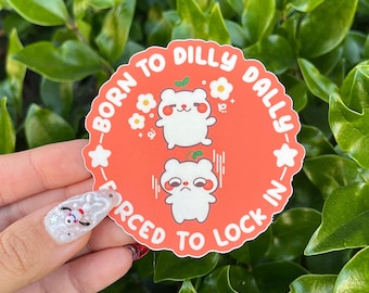 Born to Dilly Dally Tvingad att låsa in Söt vinylklistermärke | Rolig kawaii väderbeständig vattentät stansad vinylklistermärke