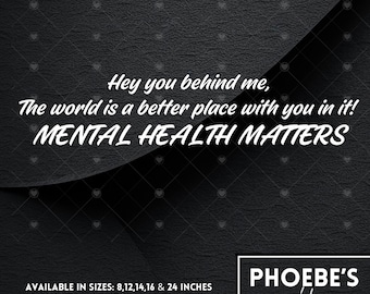 Hey you behind me mental health matters car truck vinyl decal sticker - perfect for car and truck enthusiasts