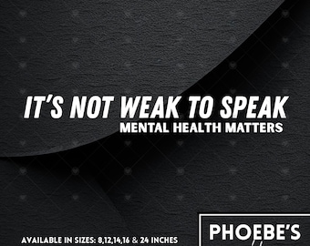 It's not weak to speak mental health matters car truck vinyl decal sticker - perfect for car and truck enthusiasts