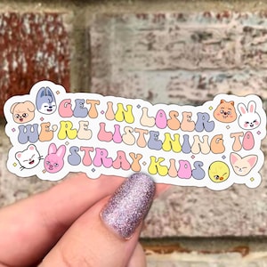 Get in Loser We’re Listening to Stray Kids Waterproof Vinyl Sticker | Skzoo Matte Vinyl Sticker, Bumper Sticker, Laptop Sticker