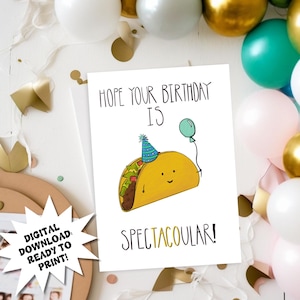 May include: A printable birthday card featuring a cartoon taco wearing a party hat and holding a balloon. The card says "Hope your birthday is spectacular!"