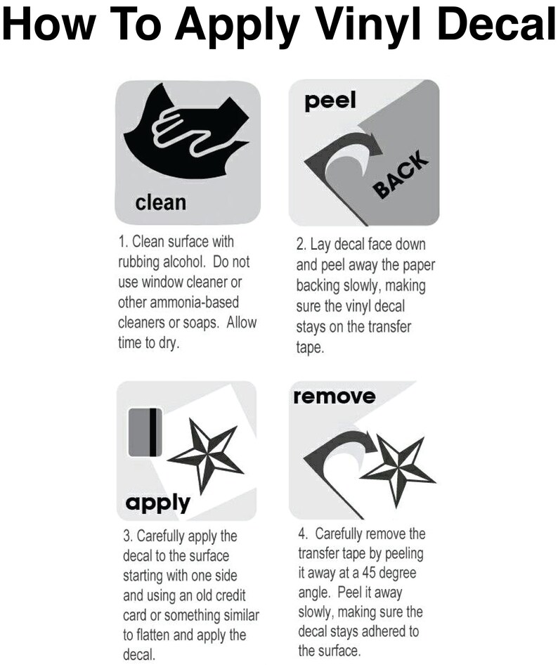 May include: A step-by-step guide on how to apply a vinyl decal. The instructions include cleaning the surface, peeling the backing, applying the decal, and removing the transfer tape. The text is in a clear, easy-to-read font.