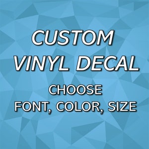 May include: White text on a blue geometric background reads "CUSTOM VINYL DECAL". Below, the text "CHOOSE FONT, COLOR, SIZE" is displayed. The image is a promotional graphic for custom vinyl decals.