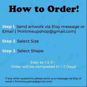 May include: A blue background with white text that reads "How to Order!" followed by three steps: Send artwork, Select Size, and Select Shape. The text "Easy as 1-2-3!" is also included, along with an email address.