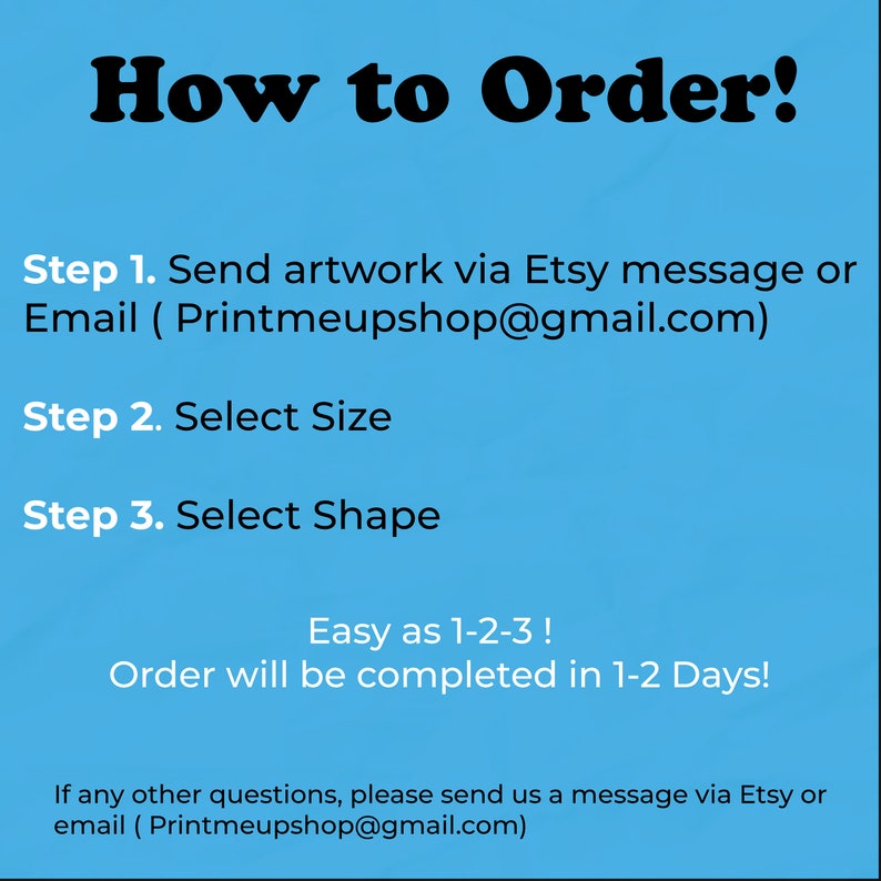 May include: A blue background with white text that reads "How to Order!" followed by three steps: Send artwork, Select Size, and Select Shape. The text "Easy as 1-2-3!" is also included, along with an email address.