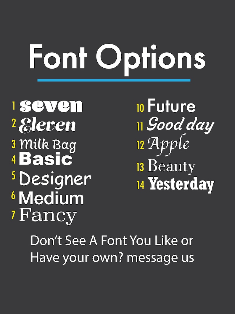 May include: A dark gray graphic with the words "Font Options" in white. Below, fourteen font styles are listed, each with a unique name. The text "Don't See A Font You Like or Have your own? message us" is at the bottom.