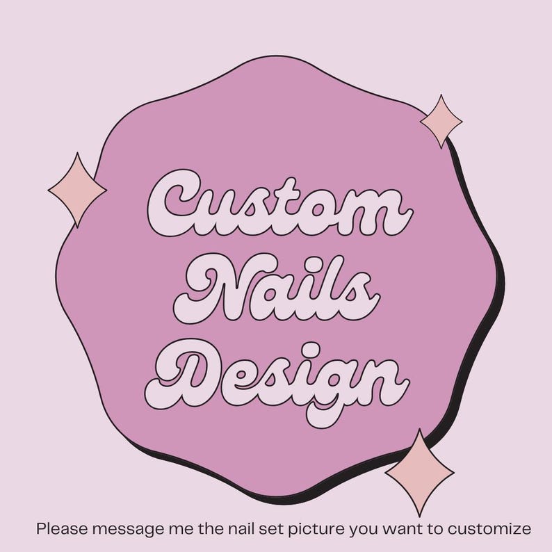 May include: A pink graphic with the words "Custom Nails Design" in a retro font. The design is set against a light pink background with four starburst accents. The text at the bottom says, "Please message me the nail set picture you want to customize."