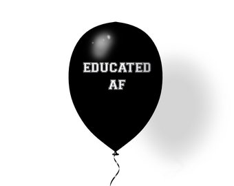 Educated AF Balloon | Graduation Balloon | Funny Graduation Balloon | 2023 Grad | Class of 2023 | PHD Graduate | Masters Graduate | Balloons