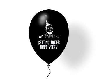 Getting Older Ain&#39;t Yeezy Balloon | Kanye West Balloon | Ye Birthday | Kanye West Theme Birthday | Birthday Balloons | Party