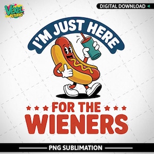 Funny Hotdog PNG, I&#39;m Just Here for the Wieners Design, 4th of July BBQ Humor Art, Patriotic Independence Printable Sublimation, 4th of July