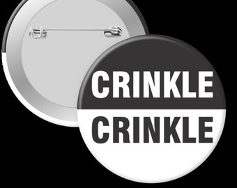 Crinkle Crinkle ABDL - 2.25in Pinback button, Magnet or Keychain