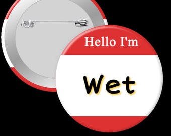 Hello, I'm Wet  ABDL - Pinback button, Magnet or Keychain