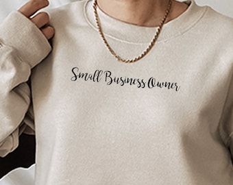 Small Business Owner Sweatshirt | Entrepreneur Shirt | Shop Small | Small Business Gift | Girl Boss | Women in Business | Minimalist Shirt