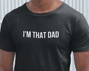 I'm That Dad | Dad Shirt | Personalized Dad Shirt| Fathers Day Gift | Fathers Day Shirt|