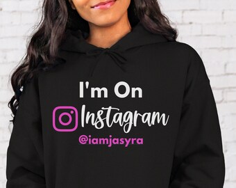 Instagram Hoodie, I'm On Instagram Sweatshirt, Custom Instagram Shirt, Custom Hoodie with Your IG Name, Content Creator