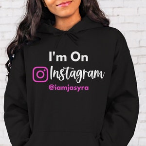Instagram Hoodie, I&#39;m On Instagram Sweatshirt, Custom Instagram Shirt, Custom Hoodie with Your IG Name, Content Creator