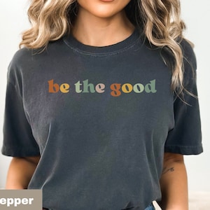 Comfort Colors Cute Be The Good Shirt Teacher Kindness Shirt Choose Kindness Shirt Back to School Shirt Elementary School Teacher Shirt