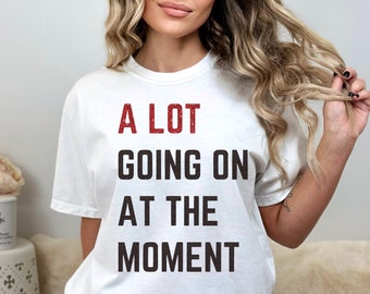 Custom Glitter Text Shirt  Comfort Colors A Lot Going On At The Moment Style shirt Concert Tee Trendy Shirt 22 Style Text